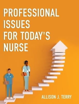 Professional Issues for Today's Nurse - Allison J Terry