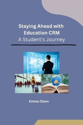 Staying Ahead with Education CRM -  Emma Olsen