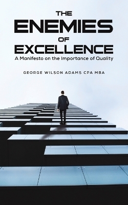 The Enemies of Excellence - George Wilson Adams Cpa Mba