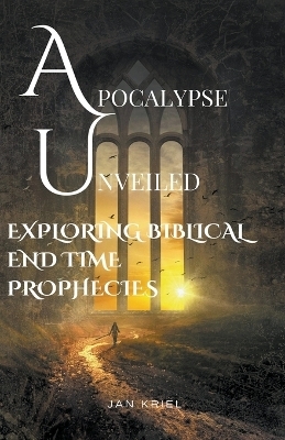 Apocalypse Unveiled - Jan Jacobus Kriel