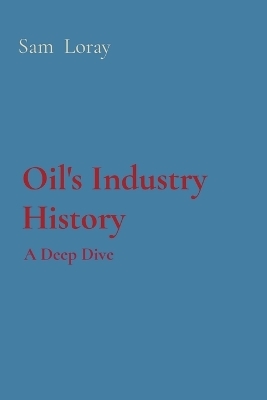 Oil's Industry History - Sam Loray