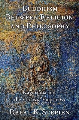 Buddhism Between Religion and Philosophy - Rafal K. Stepien