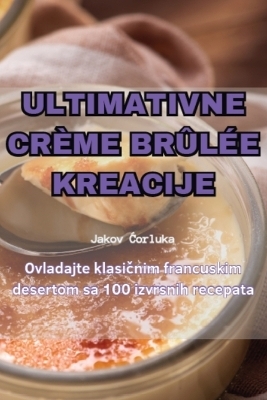 Ultimativne Crème Brûlée Kreacije -  Jakov Ćorluka