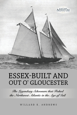 Essex-Built and Out O' Gloucester - Willard E Andrews