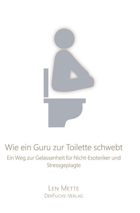 Wie ein Guru zur Toilette schwebt - Len Mette