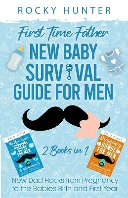 First Time Father New Baby Survival Guide for Men - Rocky Hunter