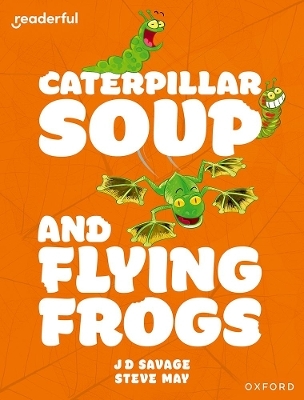 Readerful Independent Library: Oxford Reading Level 10: Caterpillar Soup and Flying Frogs - JD Savage