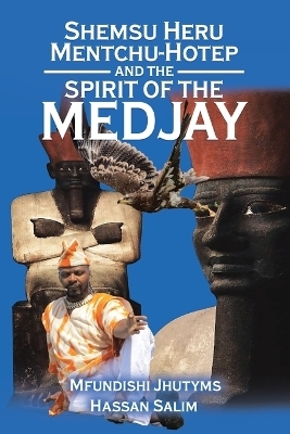 Shemsu Heru Mentchu-Hotep and the Spirit of the Medjay Book 2 - Mfundishi Jhutyms Ka N Heru El-Salim