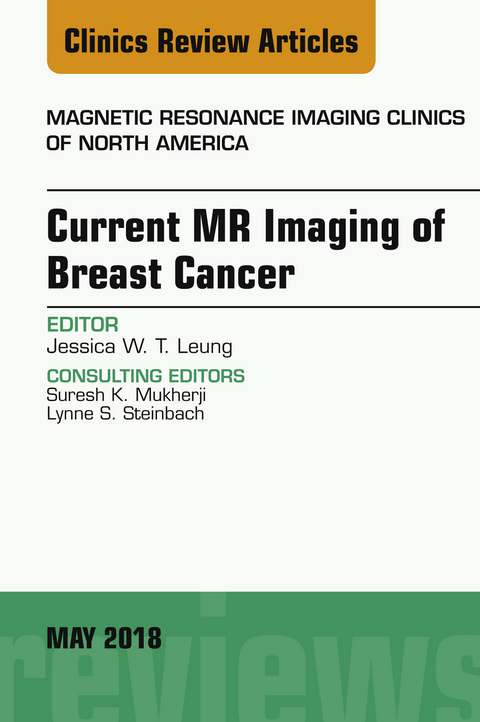 Current MR Imaging of Breast Cancer, An Issue of Magnetic Resonance Imaging Clinics of North America -  Jessica W. T. Leung
