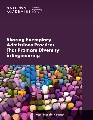 Sharing Exemplary Admissions Practices That Promote Diversity in Engineering - Engineering National Academies of Sciences  and Medicine,  National Academy of Engineering,  Program Office