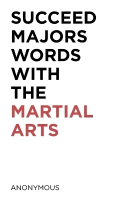 Succeed Majors Words with the Martial Arts -  Anonymous