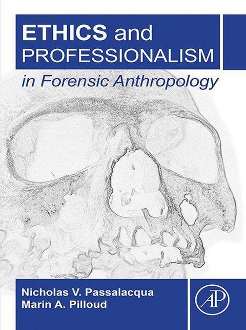 Ethics and Professionalism in Forensic Anthropology -  Nicholas V. Passalacqua,  Marin A. Pilloud