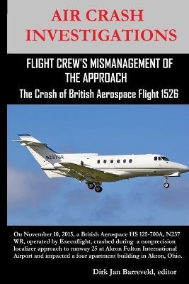 AIR CRASH INVESTIGATIONS-FLIGHT CREW'S MISMANAGEMENT OF THE APPROACH-The Crash of British Aerospace Flight 1526 - Dirk Jan Barreveld