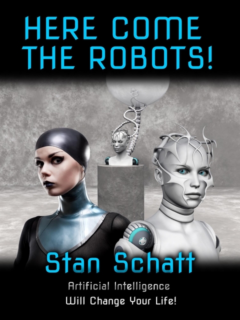 Here Come The Robots! -  Stan Schatt