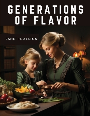 Generations of Flavor -  Janet H Alston