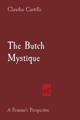 The Butch Mystique - Claudia Castille