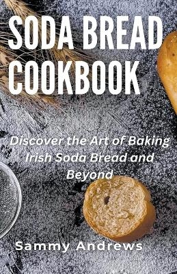 Soda Bread Cookbook - Sammy Andrews