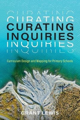 Curating Inquiries - Grant Lewis