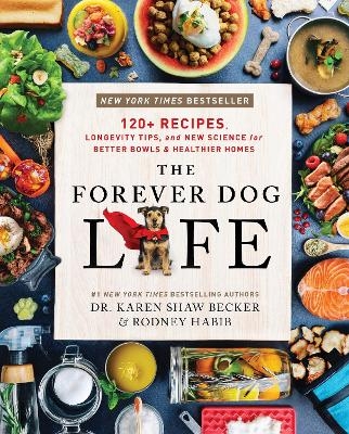 The Forever Dog Life - Rodney Habib, Karen Shaw Becker