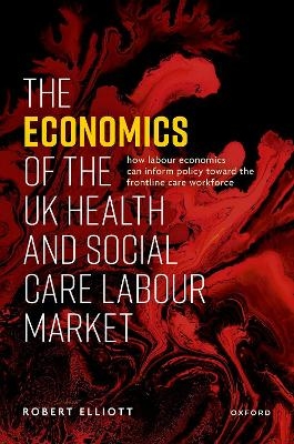 The Economics of the UK Health and Social Care Labour Market - Robert Elliott