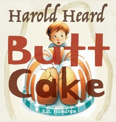 Harold Heard Butt Cake - Bz Humdrum