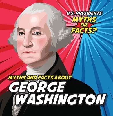 Myths and Facts about George Washington - Ezra E Knopp