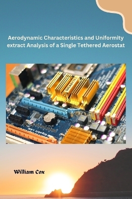 Aerodynamic Characteristics and Uniformity extract Analysis of a Single Tethered Aerostat - William Cox
