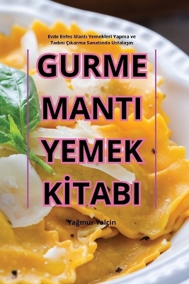 Gurme Manti Yemek Kİtabi -  Yağmur Yalçin