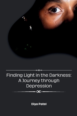 Finding Light in the Darkness: A Journey through Depression - Diya Patel