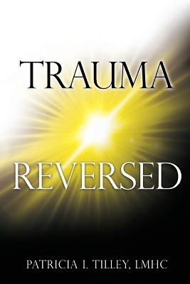 Trauma Reversed - Lhmc Patricia Tilley