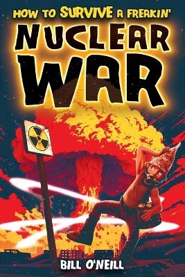How To Survive A Freakin' Nuclear War - Bill O'Neill