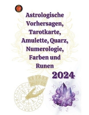 Astrologische Vorhersagen, Tarotkarte, Amulette, Quarz, Numerologie, Farben und Runen 2024 - Alina a Rubi, Angeline Rubi