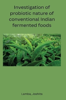 Investigation of probiotic nature of conventional Indian fermented foods - Joshita Lamba