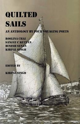Quilted Sails - Roslina Chai, Sanjay C Kuttan, Dinesh Senan