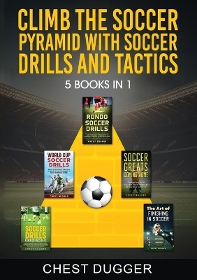 Climb the Soccer Pyramid with Soccer Drills and Tactics - Chest Dugger