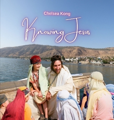Knowing Jesus - Chelsea Kong