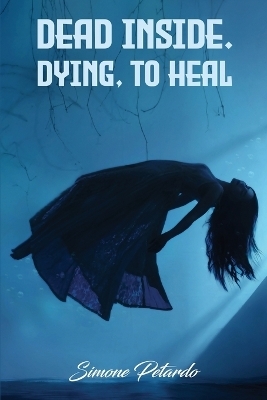 Dead Inside; Dying To Heal - Simone Petardo