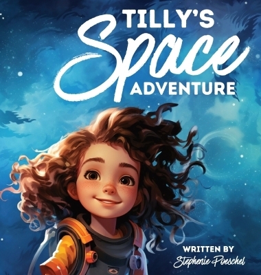 Tilly's Space Adventure - Stephenie Poeschel