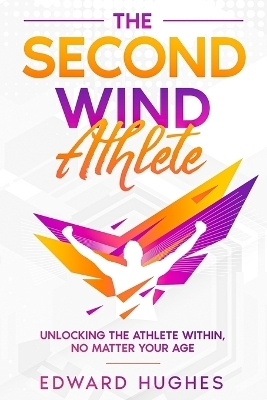 The Second Wind Athlete - Edward Hughes