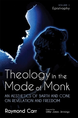 Theology in the Mode of Monk: Epistrophy, Volume 1 - Raymond Carr