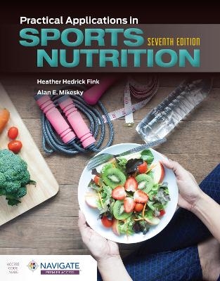 Practical Applications in Sports Nutrition - Heather Hedrick Fink, Alan E. Mikesky