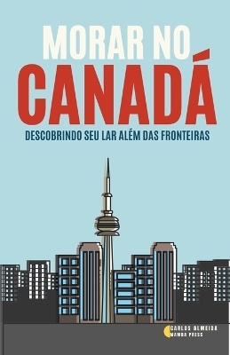 Morar no Canadá - Carlos Almeida
