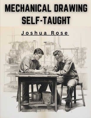 Mechanical Drawing Self-Taught -  Joshua Rose