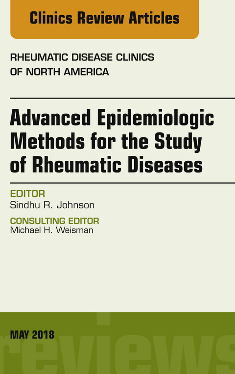 Advanced Epidemiologic Methods for the Study of Rheumatic Diseases, An Issue of Rheumatic Disease Clinics of North America -  Sindhu Johnson