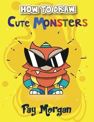 How to Draw Cute Monsters for Kids - Fay Morgan
