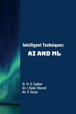 Intelligent Techniques - Sudhan M B, Kadar Shereef I, Deepa D