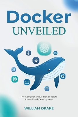 Docker Unveiled - William Drake