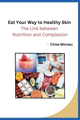 Eat Your Way to Healthy Skin -  Chloe Moreau