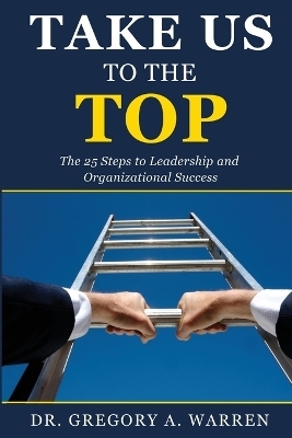 Take Us to the Top - Gregory A Warren