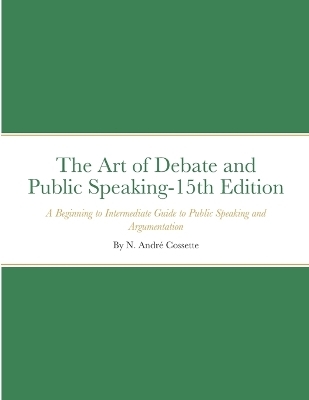 The Art of Debate and Public Speaking-15th Edition - Andr� Cossette